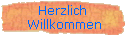 Herzlich
 Willkommen